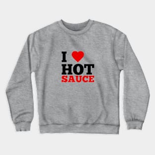 I Love Hot Sauce Crewneck Sweatshirt